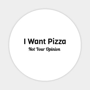 I Want Pizza Magnet